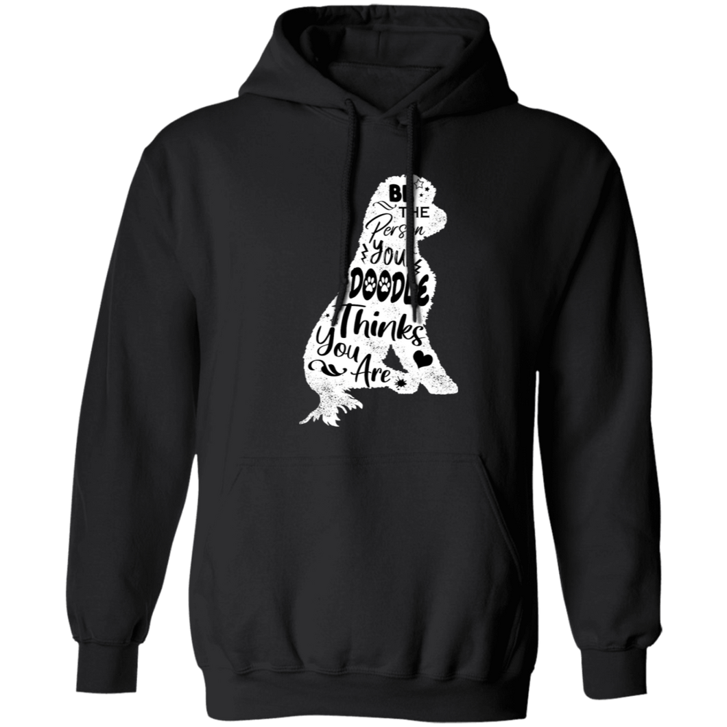 Be The Person Your Doodle Thinks You Are - pullover Hoodie