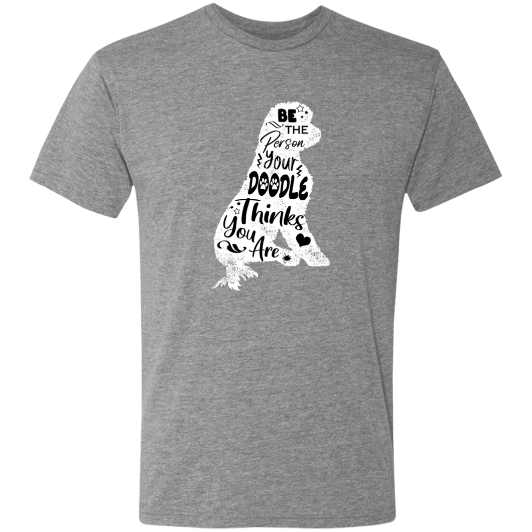Be The Person Your Doodle Thinks You Are Triblend T-Shirt