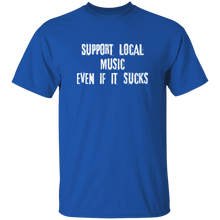 Support Local Music even if it sucks T-Shirt