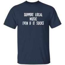 Support Local Music even if it sucks T-Shirt