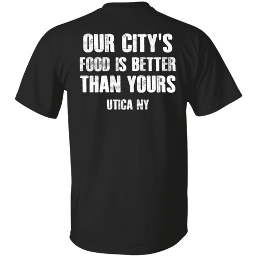 Utica's Food Is Better T-Shirt