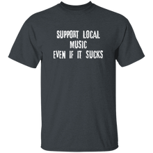 Support Local Music even if it sucks T-Shirt