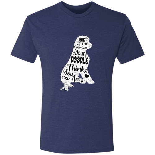 Be The Person Your Doodle Thinks You Are Triblend T-Shirt